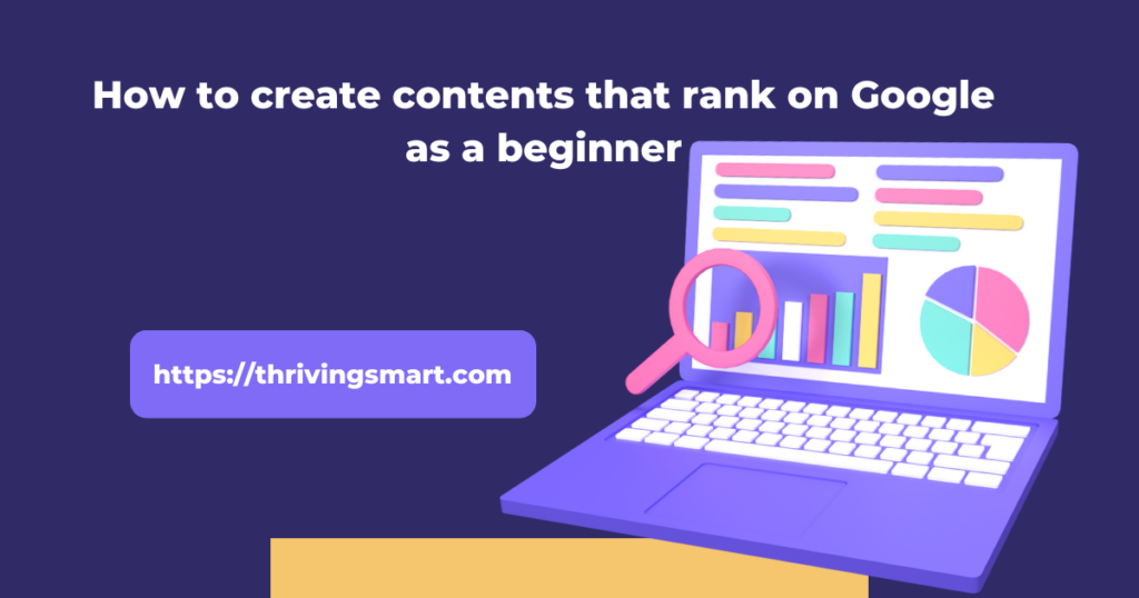 How to create contents that rank on Google as a beginner.